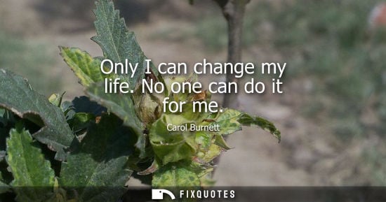 Small: Only I can change my life. No one can do it for me