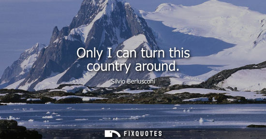 Small: Only I can turn this country around