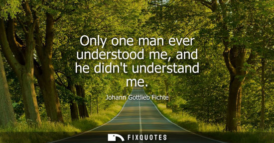 Small: Only one man ever understood me, and he didnt understand me