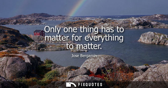Small: Only one thing has to matter for everything to matter