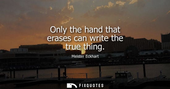 Small: Only the hand that erases can write the true thing