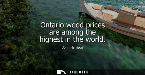 Small: Ontario wood prices are among the highest in the world