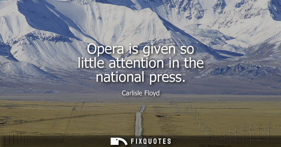Small: Opera is given so little attention in the national press