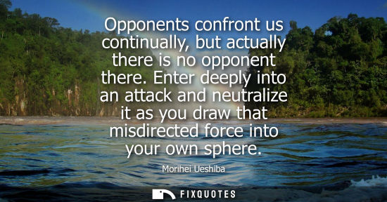 Small: Opponents confront us continually, but actually there is no opponent there. Enter deeply into an attack and ne