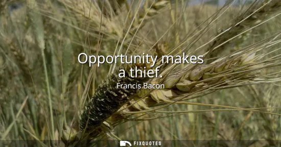 Small: Opportunity makes a thief