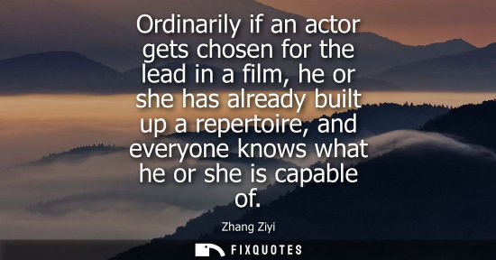 Small: Ordinarily if an actor gets chosen for the lead in a film, he or she has already built up a repertoire,
