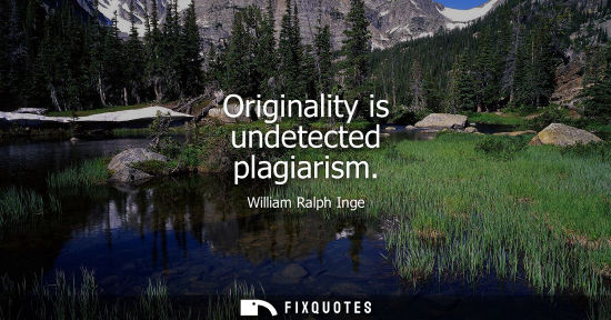 Small: Originality is undetected plagiarism