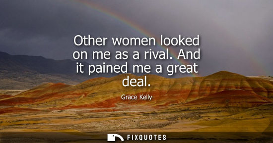Small: Other women looked on me as a rival. And it pained me a great deal