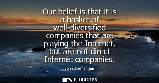 Small: Our belief is that it is a basket of well-diversified companies that are playing the Internet, but are 