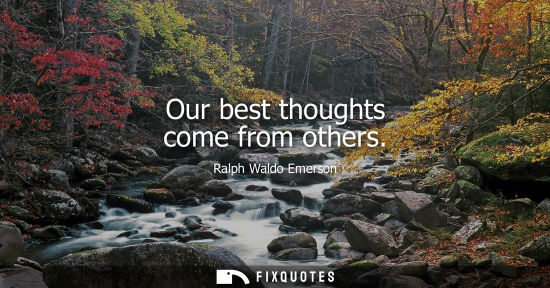 Small: Our best thoughts come from others