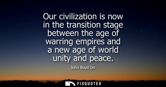 Small: Our civilization is now in the transition stage between the age of warring empires and a new age of wor