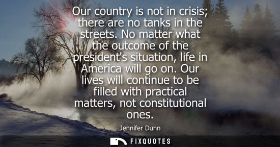 Small: Our country is not in crisis there are no tanks in the streets. No matter what the outcome of the presi