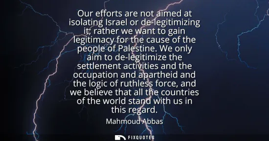Small: Our efforts are not aimed at isolating Israel or de-legitimizing it rather we want to gain legitimacy for the 