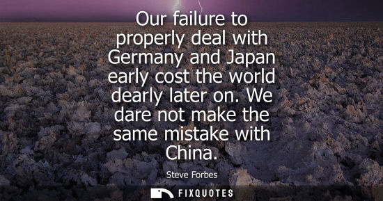 Small: Our failure to properly deal with Germany and Japan early cost the world dearly later on. We dare not m