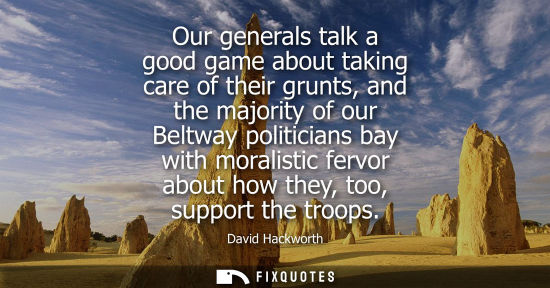 Small: Our generals talk a good game about taking care of their grunts, and the majority of our Beltway politi