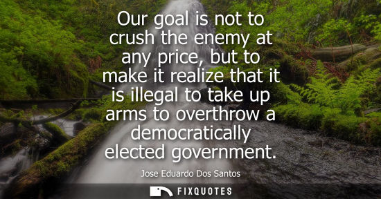 Small: Our goal is not to crush the enemy at any price, but to make it realize that it is illegal to take up a