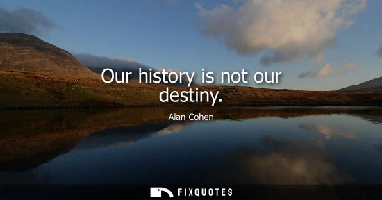 Small: Our history is not our destiny