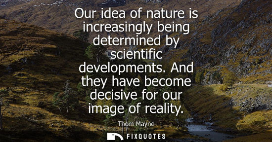 Small: Our idea of nature is increasingly being determined by scientific developments. And they have become de