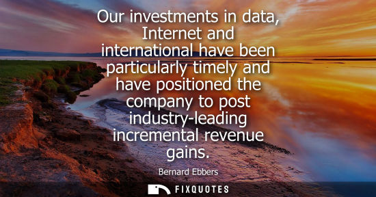 Small: Our investments in data, Internet and international have been particularly timely and have positioned t