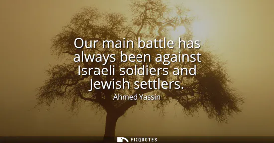 Small: Our main battle has always been against Israeli soldiers and Jewish settlers
