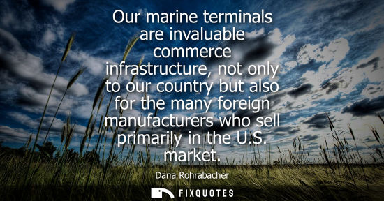 Small: Our marine terminals are invaluable commerce infrastructure, not only to our country but also for the m
