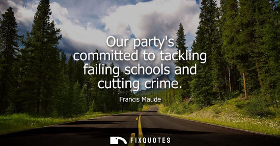 Small: Our partys committed to tackling failing schools and cutting crime