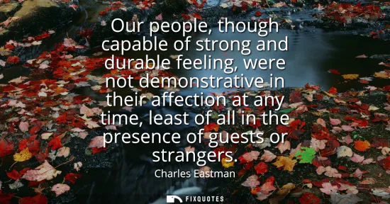 Small: Our people, though capable of strong and durable feeling, were not demonstrative in their affection at any tim