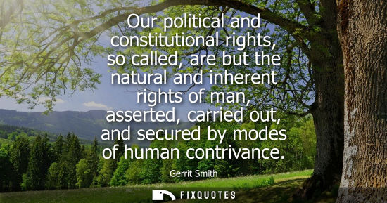 Small: Our political and constitutional rights, so called, are but the natural and inherent rights of man, ass