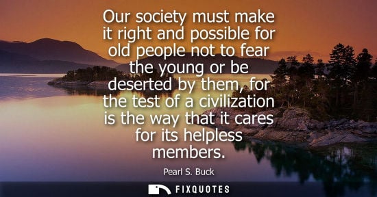 Small: Our society must make it right and possible for old people not to fear the young or be deserted by them