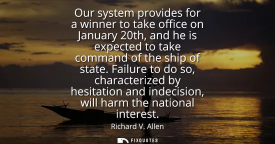 Small: Our system provides for a winner to take office on January 20th, and he is expected to take command of the shi