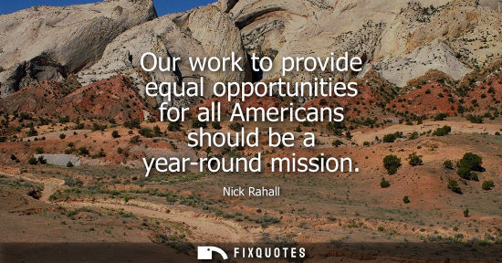 Small: Our work to provide equal opportunities for all Americans should be a year-round mission