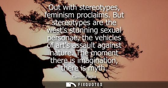 Small: Out with stereotypes, feminism proclaims. But stereotypes are the wests stunning sexual personae, the v