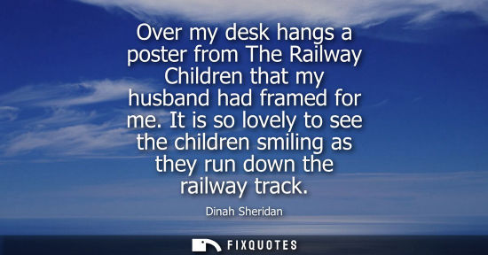 Small: Over my desk hangs a poster from The Railway Children that my husband had framed for me. It is so lovel