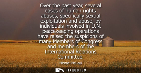 Small: Over the past year, several cases of human rights abuses, specifically sexual exploitation and abuse, b