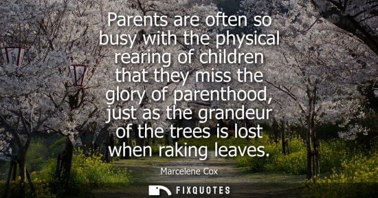 Small: Marcelene Cox: Parents are often so busy with the physical rearing of children that they miss the glory of par