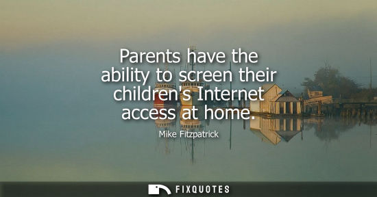 Small: Parents have the ability to screen their childrens Internet access at home