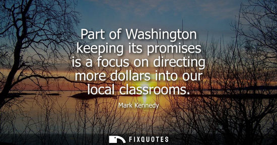 Small: Part of Washington keeping its promises is a focus on directing more dollars into our local classrooms