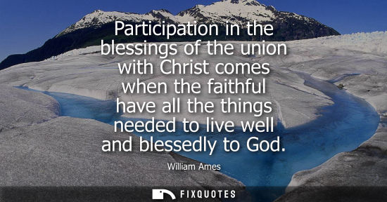 Small: Participation in the blessings of the union with Christ comes when the faithful have all the things nee