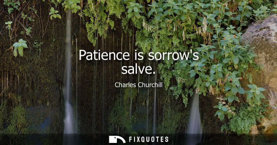 Small: Patience is sorrows salve