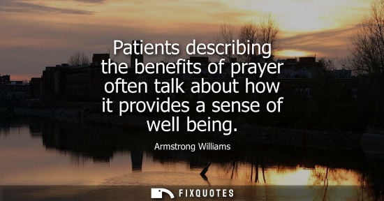 Small: Patients describing the benefits of prayer often talk about how it provides a sense of well being
