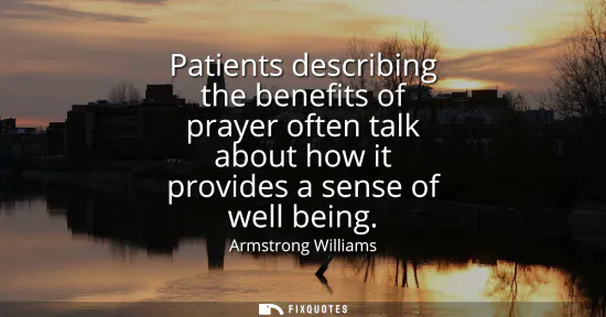 Small: Patients describing the benefits of prayer often talk about how it provides a sense of well being