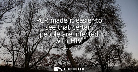 Small: PCR made it easier to see that certain people are infected with HIV