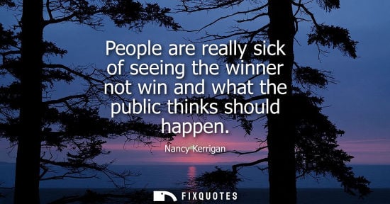 Small: People are really sick of seeing the winner not win and what the public thinks should happen