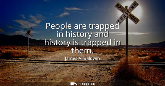 Small: People are trapped in history and history is trapped in them
