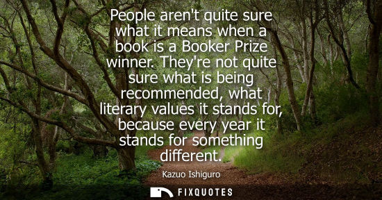 Small: People arent quite sure what it means when a book is a Booker Prize winner. Theyre not quite sure what 