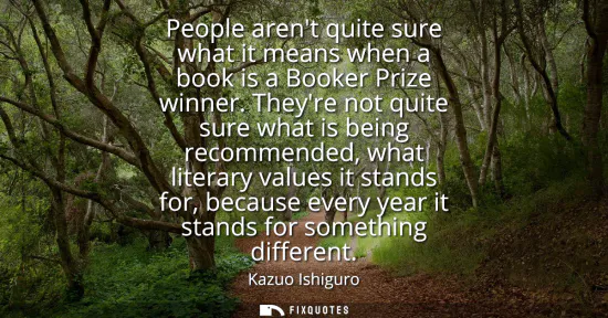 Small: People arent quite sure what it means when a book is a Booker Prize winner. Theyre not quite sure what is bein
