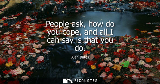 Small: People ask, how do you cope, and all I can say is that you do