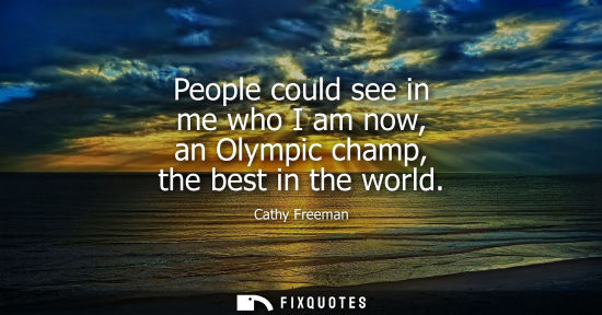 Small: People could see in me who I am now, an Olympic champ, the best in the world