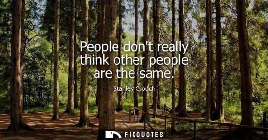 Small: People dont really think other people are the same