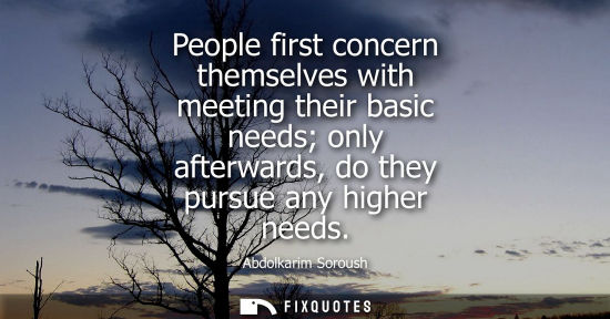 Small: People first concern themselves with meeting their basic needs only afterwards, do they pursue any high